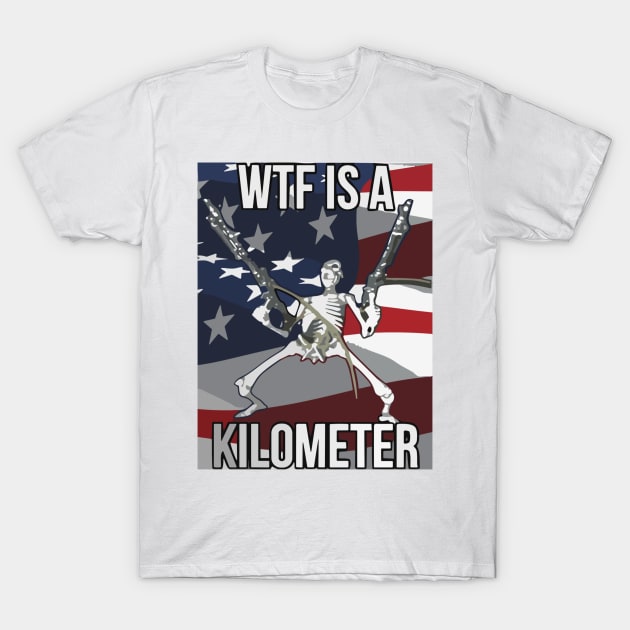 Wtf Is A Kilometer Funny 4th Of July Independence Day T-Shirt by StarMa